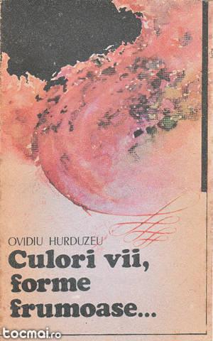 Culori vii, forme frumoase de Ovidiu Hurduzau