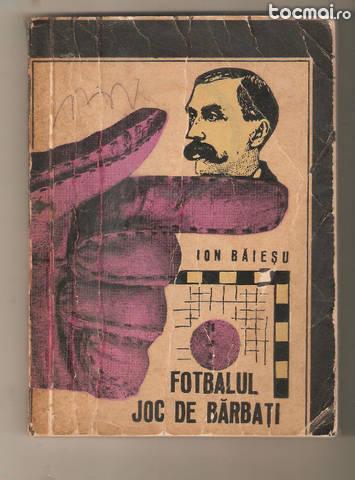 Ion Baiesu- Fotbalul joc de barbati