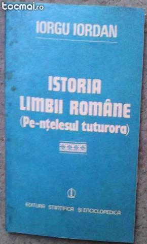 Istoria Limbii Romane (Pe- ntelesul tuturora) - Iorgu Iordan