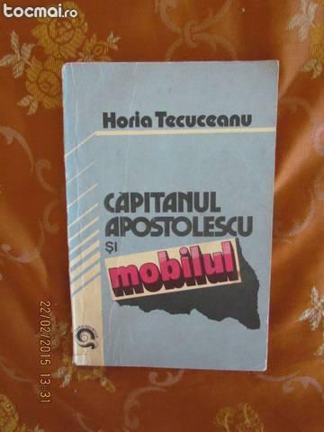 Cartea capitanul apostolescu si mobilul de horia tecuceanu