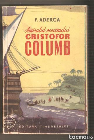 F. Aderca- Amiralul oceanului Cristofor Columb*ed. I