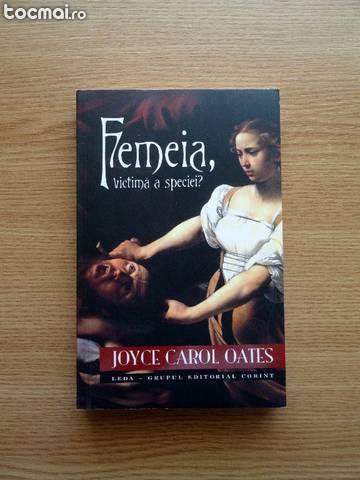 Joyce Carol Oates - Femeia, victima a speciei? - paperback
